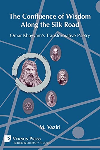 The Confluence of Wisdom Along the Silk Road: Omar Khayyam's Transformative Poetry (Literary Studies)