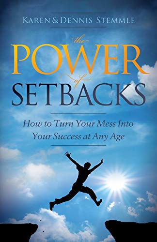 Power of Setbacks: How to Turn Your Mess Into Your Success at Any Age