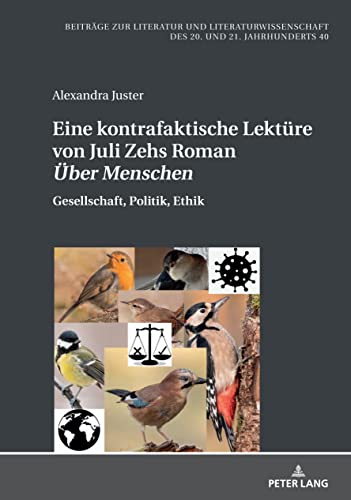 Eine kontrafaktische Lektüre von Juli Zehs Roman «Über Menschen»: Gesellschaft, Politik und Ethik (Beiträge zur Literatur und Literaturwissenschaft des 20. und 21. Jahrhunderts)