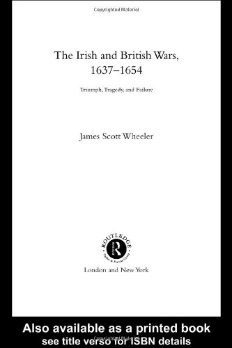 The Irish and British Wars, 1637 1654: Triumph, Tragedy, and Failure (Warfare and History)