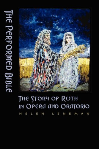 The Performed Bible: The Story of Ruth in Opera and Oratorio (The Bible in the Modern World, 11)