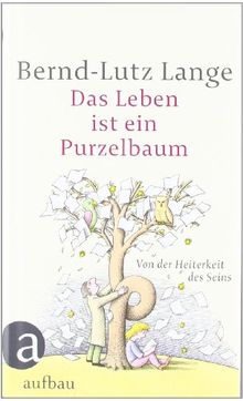 Das Leben ist ein Purzelbaum: Von der Heiterkeit des Seins