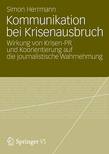 Kommunikation bei Krisenausbruch: Wirkung von Krisen-PR und Koorientierung auf die journalistische Wahrnehmung