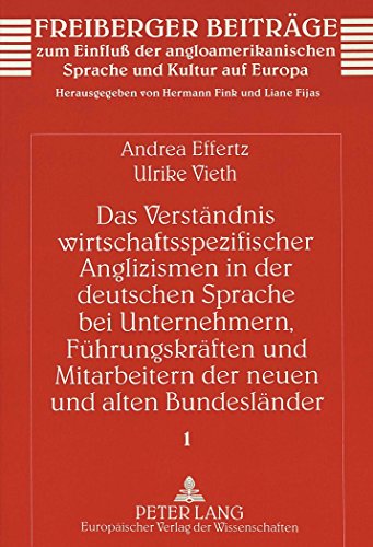 Das Verständnis wirtschaftsspezifischer Anglizismen in der deutschen Sprache bei Unternehmern, Führungskräften und Mitarbeitern der neuen und alten ... Sprache und Kultur auf Europa)