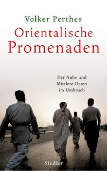 Orientalische Promenaden: Der Nahe und Mittlere Osten im Umbruch