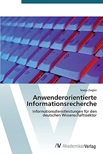 Anwenderorientierte Informationsrecherche: Informationsdienstleistungen für den deutschen Wissenschaftssektor