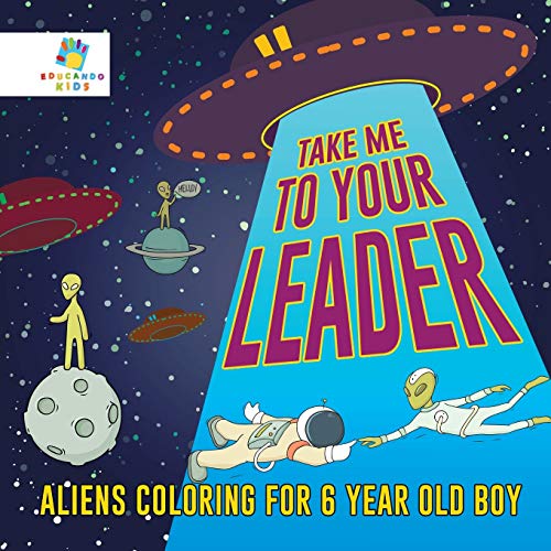 Take Me to Your Leader Aliens Coloring for 6 Year Old Boy