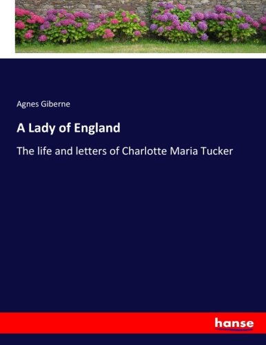 A Lady of England: The life and letters of Charlotte Maria Tucker