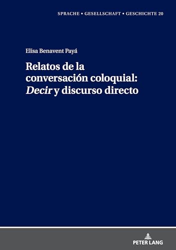 Relatos de la conversación coloquial: «Decir» y discurso directo (Sprache - Gesellschaft - Geschichte, Band 20)