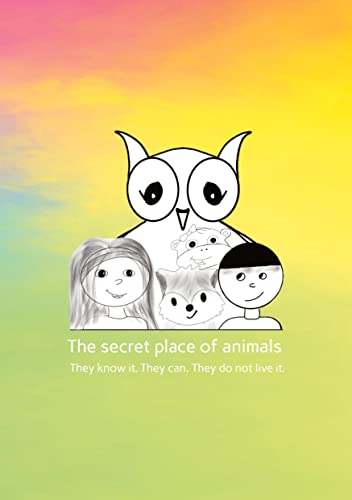 The secret place of animals: They know it. They can. They do not live it.