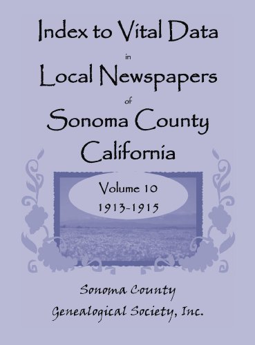 Index to Vital Data in Local Newspapers of Sonoma County, California, Volume 10: 1913-1915