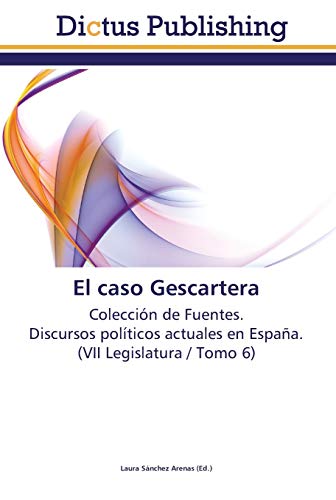 El caso Gescartera: Colección de Fuentes. Discursos políticos actuales en España. (VII Legislatura / Tomo 6)