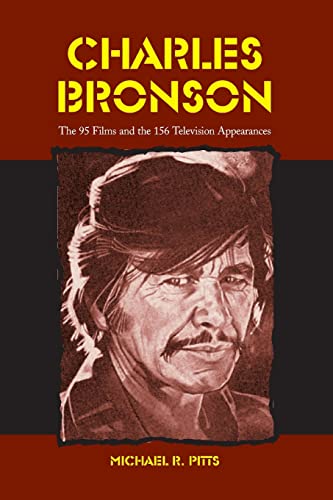 Pitts, Michael R. Charles Bronson, The 95 Films And The 156 Television Appearances