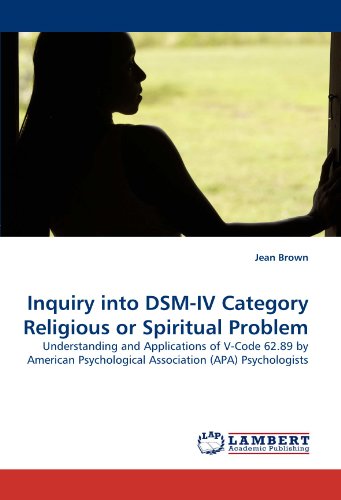 Inquiry into DSM-IV Category Religious or Spiritual Problem: Understanding and Applications of V-Code 62.89 by American Psychological Association (APA) Psychologists