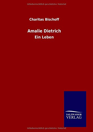 Amalie Dietrich: Ein Leben