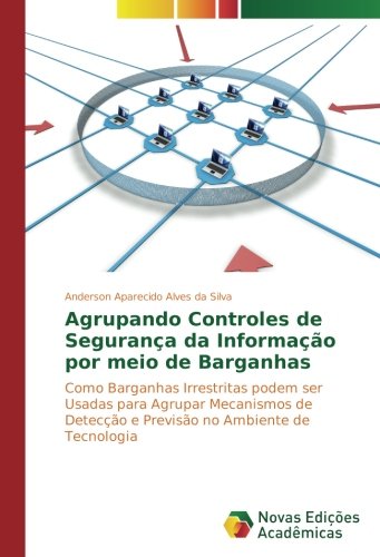 Agrupando Controles de Segurança da Informação por meio de Barganhas: Como Barganhas Irrestritas podem ser Usadas para Agrupar Mecanismos de Detecção e Previsão no Ambiente de Tecnologia