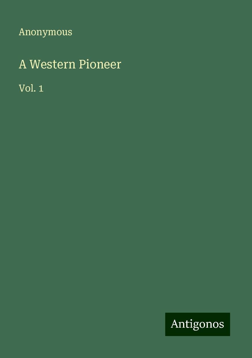 A Western Pioneer: Vol. 1