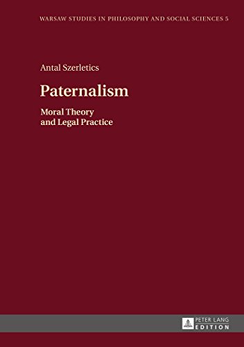 Paternalism: Moral Theory and Legal Practice (Warsaw Studies in Philosophy and Social Sciences)