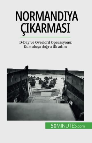 Normandiya çıkarması: D-Day ve Overlord Operasyonu: Kurtuluşa doğru ilk adım: D-Day ve Overlord Operasyonu: Kurtulu¿a do¿ru ilk ad¿m