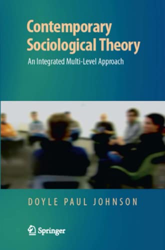 Contemporary Sociological Theory: An Integrated Multi-Level Approach