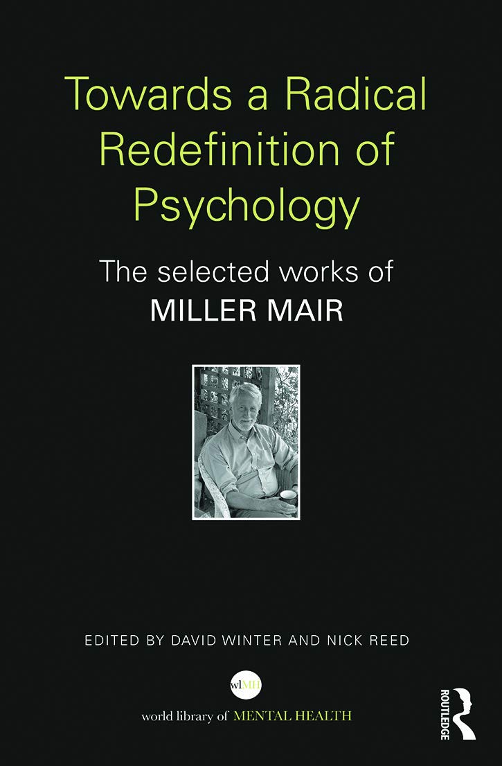 Towards a Radical Redefinition of Psychology: The selected works of Miller Mair (World Library of Mental Health)