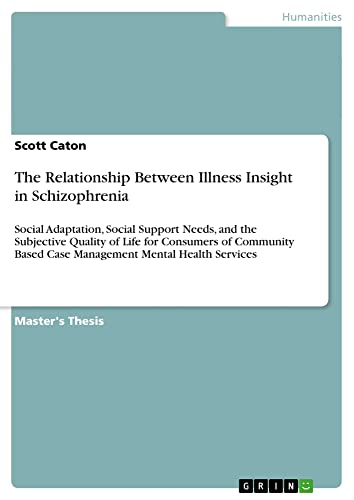 The Relationship Between Illness Insight in Schizophrenia: Social Adaptation, Social Support Needs, and the Subjective Quality of Life for Consumers ... Based Case Management Mental Health Services