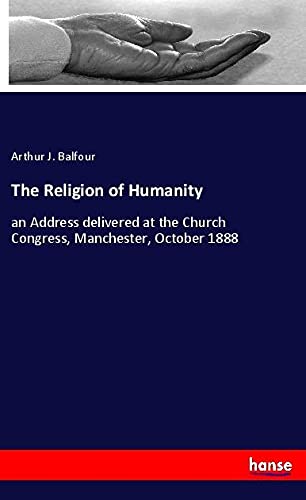 The Religion of Humanity: an Address delivered at the Church Congress, Manchester, October 1888