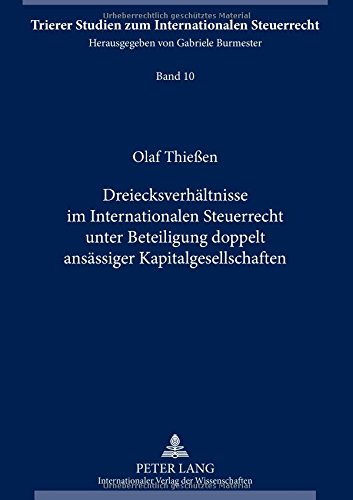 Dreiecksverhältnisse im Internationalen Steuerrecht unter Beteiligung doppelt ansässiger Kapitalgesellschaften (Trierer Studien zum Internationalen Steuerrecht)