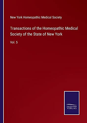Transactions of the Homeopathic Medical Society of the State of New York: Vol. 5