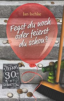 Fegst du noch oder feierst du schon?: Stefans 30. Geburtstag