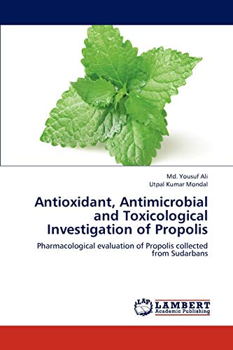 Antioxidant, Antimicrobial and Toxicological Investigation of Propolis: Pharmacological evaluation of Propolis collected from Sudarbans