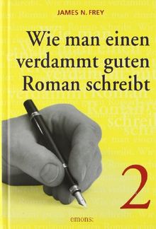 Wie man einen verdammt guten Roman schreibt, Bd.2, Anleitungen zum spannenden Erzählen für Fortgeschrittene: BD II