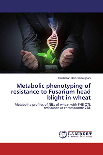 Metabolic phenotyping of resistance to Fusarium head blight in wheat: Metabolite profiles of NILs of wheat with FHB QTL resistance at chromosome 2DL