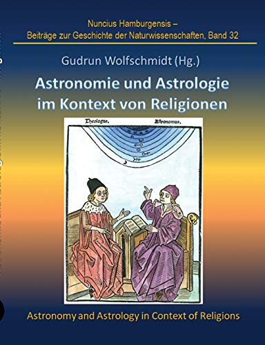 Astronomie und Astrologie im Kontext von Religionen: Proceedings der Tagung des Arbeitskreises Astronomiegeschichte in der Astronomischen Gesellschaft ... zur Geschichte der Naturwissenschaften)
