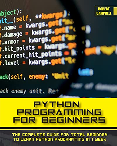 Robert Campbell Python Programming For Beginners, The Complete Guide For Total Beginner To Learn Python Programming In 1 Week.