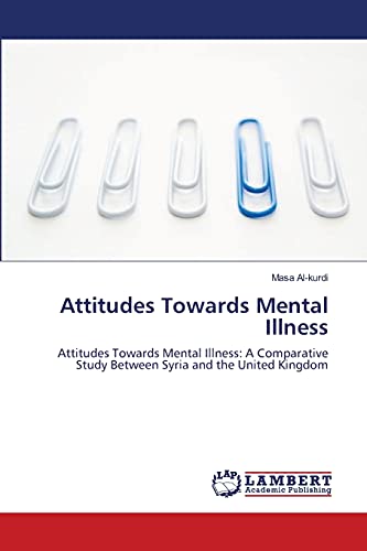 Attitudes Towards Mental Illness: Attitudes Towards Mental Illness: A Comparative Study Between Syria and the United Kingdom