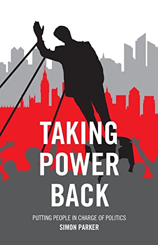 Taking power back: Putting People in Charge of Politics