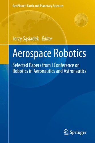 Aerospace Robotics: Selected Papers from I Conference on Robotics in Aeronautics and Astronautics (GeoPlanet: Earth and Planetary Sciences)