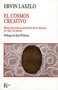 El cosmos creativo : hacia una ciencia unificada de la materia, la vida y la mente (Nueva Ciencia)