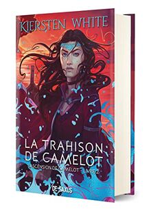 L'ascension de Camelot. Vol. 2. La trahison de Camelot