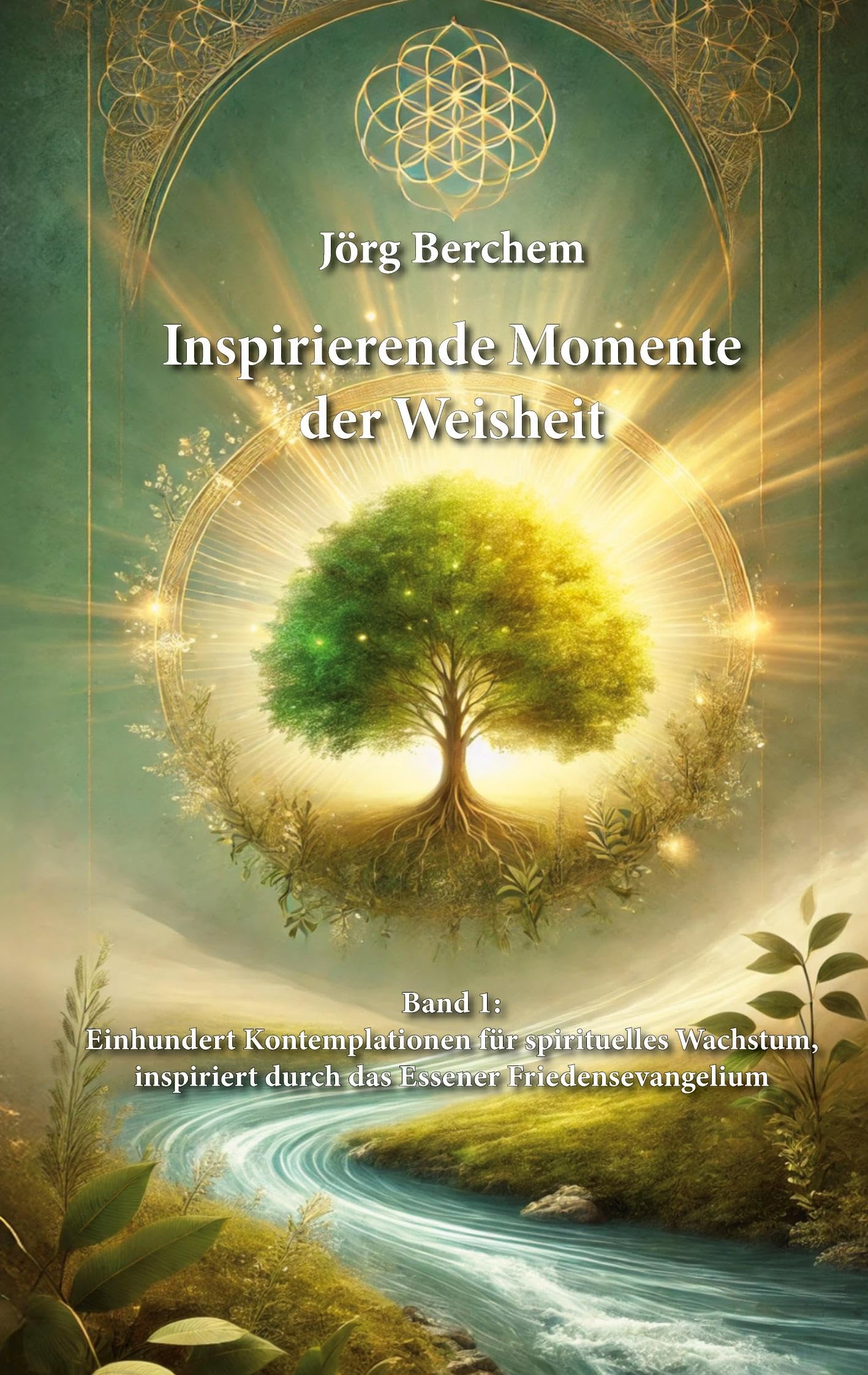 Einhundert Kontemplationen für spirituelles Wachstum, inspiriert durch das Eßener Evangelium des Friedens (Inspirierende Momente der Weisheit)