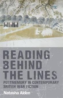 Reading Behind the Lines: Postmemory in Contemporary British War Fiction