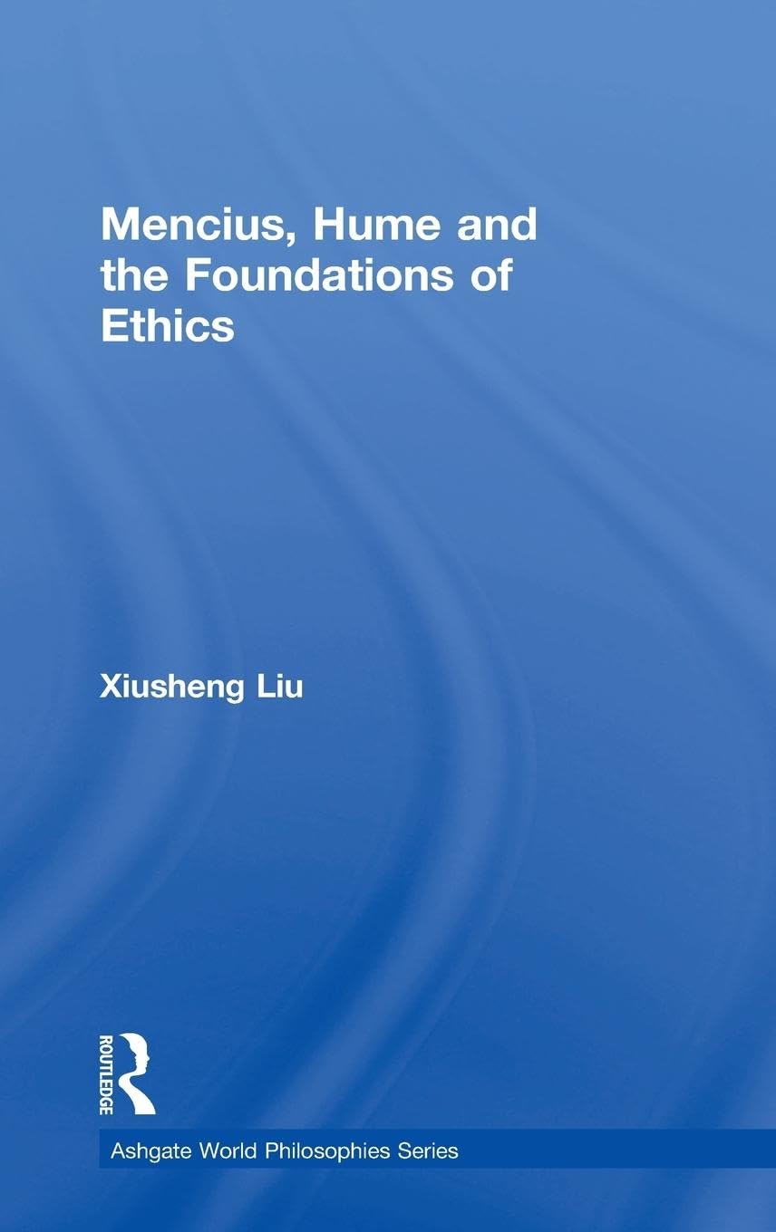 Mencius, Hume and the Foundations of Ethics (Ashgate World Philosophy Series)