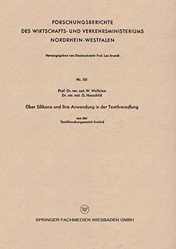 Über Silikone und Ihre Anwendung in der Textilveredlung (Forschungsberichte des Wirtschafts- und Verkehrsministeriums Nordrhein-Westfalen) (German ... Nordrhein-Westfalen, 161, Band 161)