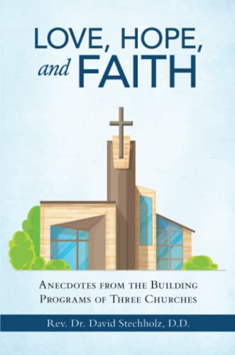 Love, Hope, and Faith: Anecdotes from the Building Programs of Three Churches