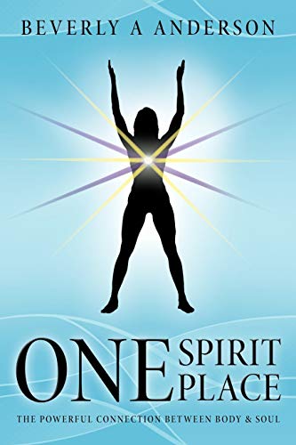 One Spirit Place: The Powerful Connection Between Body & Soul