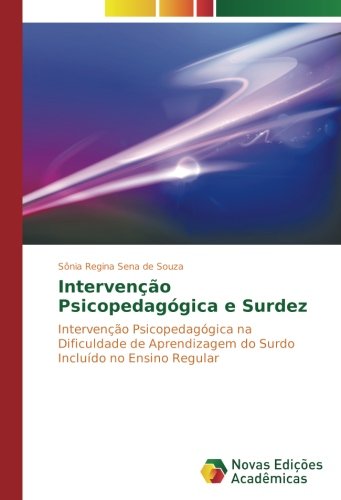 Intervenção Psicopedagógica e Surdez: Intervenção Psicopedagógica na Dificuldade de Aprendizagem do Surdo Incluído no Ensino Regular