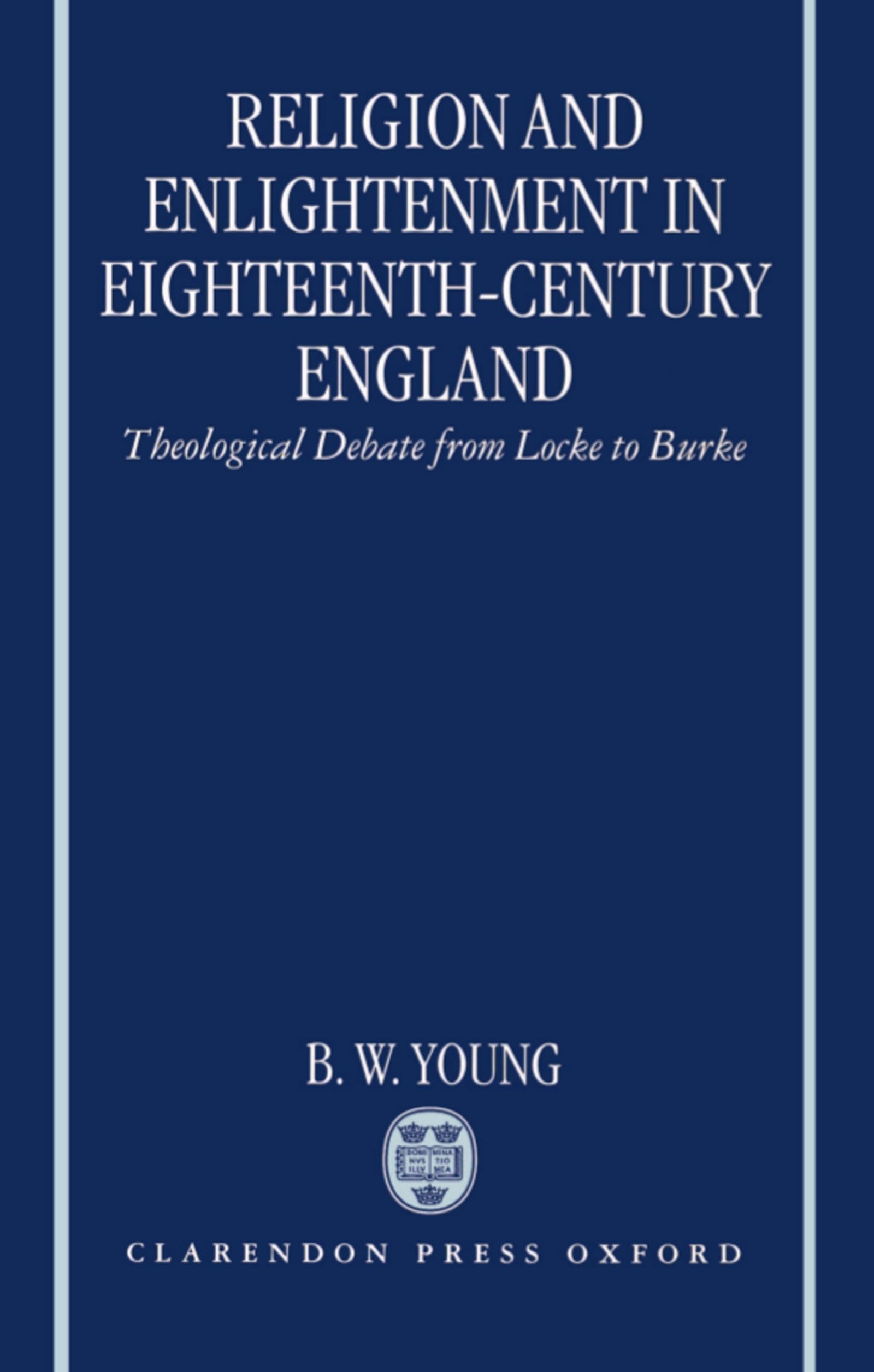 Religion and Enlightenment in Eighteenth-Century England: Theological Debate from Locke to Burke