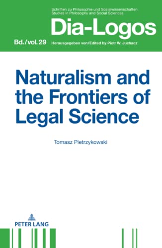 Naturalism and the Frontiers of Legal Science (DIA-LOGOS: Schriften zu Philosophie und Sozialwissenschaften / Studies in Philosophy and Social Sciences, Band 29)