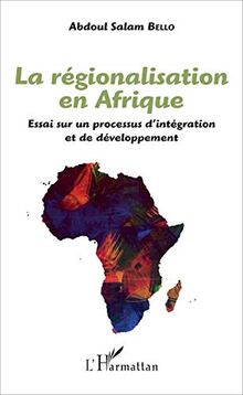 La régionalisation en Afrique : essai sur un processus d'intégration et de développement